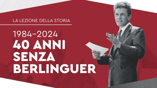 Berlinguer, la lezione della storia, 1984-2024. 40 anni dalla scomparsa